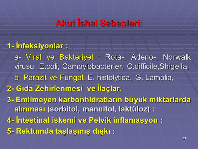Akut İshal Sebepleri:  1- İnfeksiyonlar :  a- Viral ve Bakteriyel : Rota-,